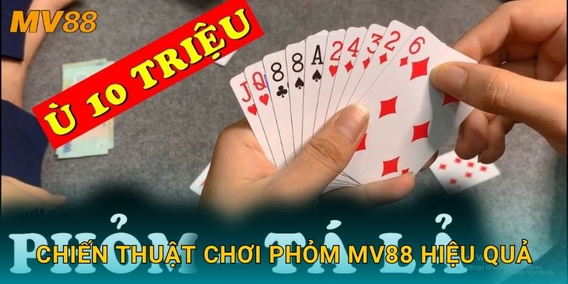 Chiến thuật chơi Phỏm MV88 hiệu quả