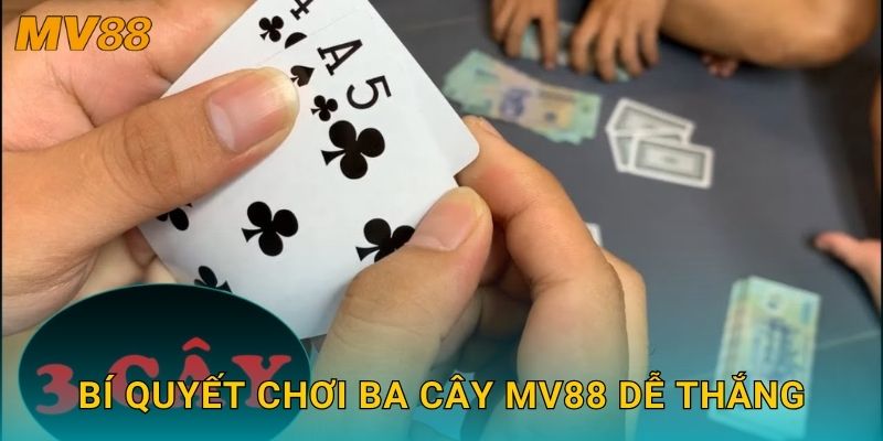 Bí quyết chơi Ba Cây MV88 dễ thắng