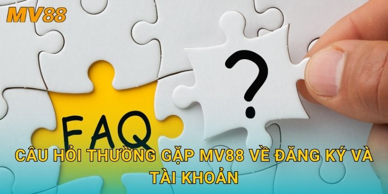 Câu hỏi thường gặp MV88 về đăng ký và tài khoản