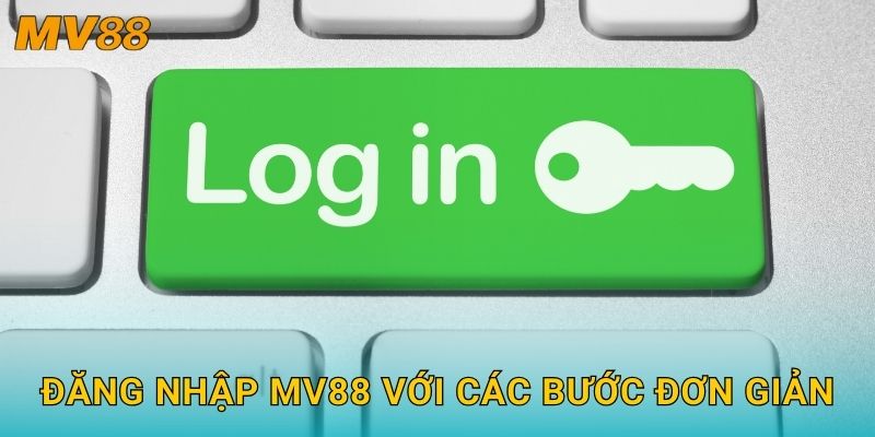 Đăng nhập bảo mật MV88 mang lại trải nghiệm liền mạch và an toàn 2 Đăng nhập MV88 với các bước đơn giản