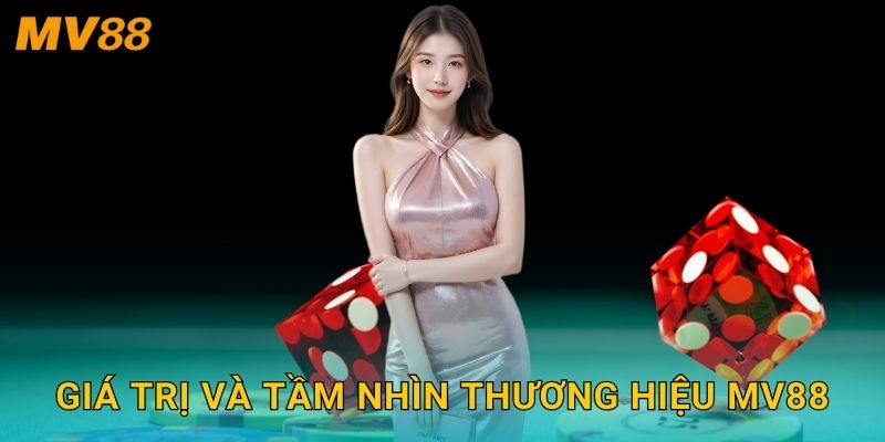 Giới thiệu là nền tảng đáng tin cậy MV88 cho mọi trải nghiệm 2 Giá trị và tầm nhìn thương hiệu MV88
