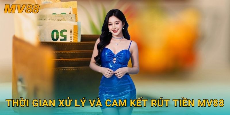 Rút tiền dễ dàng MV88 đảm bảo minh bạch và tốc độ nhanh chóng 3 Thời gian xử lý và cam kết rút tiền MV88