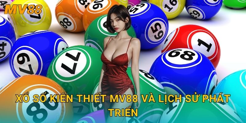 Xổ số kiến thiết lâu đời MV88 tạo giá trị cộng đồng bền vững 2 Xổ số kiến thiết MV88 và lịch sử phát triển