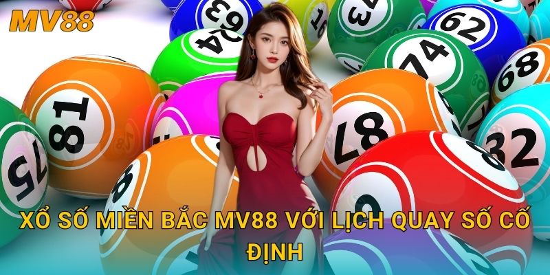 Xổ số miền Bắc truyền thống MV88 mang lại cơ hội trúng thưởng đều đặn 2 Xổ số miền Bắc MV88 với lịch quay số cố định