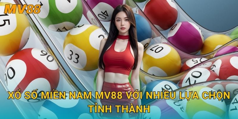 Xổ số miền Nam hấp dẫn MV88 đa dạng đài quay và phần thưởng lớn 2 Xổ số miền Nam MV88 với nhiều lựa chọn tỉnh thành