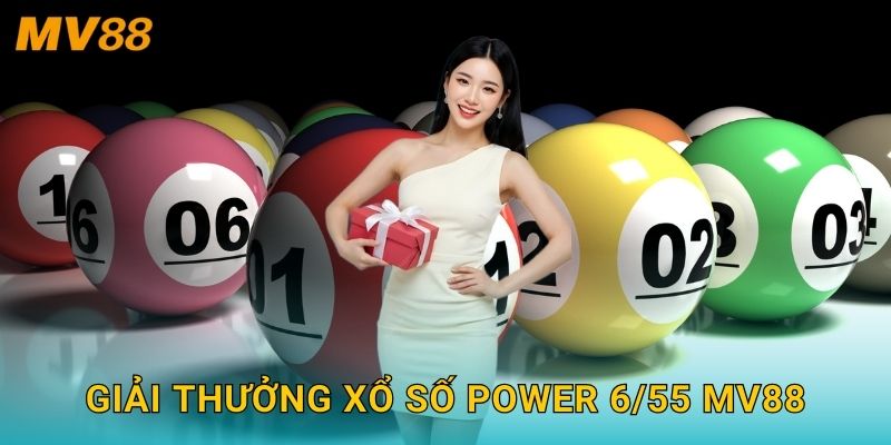 Xổ số Power 6/55 kịch tính MV88 với giải thưởng cực kỳ lớn 3 Giải thưởng xổ số Power 6/55 MV88