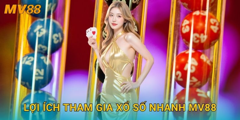 Lợi ích tham gia xổ số nhanh MV88