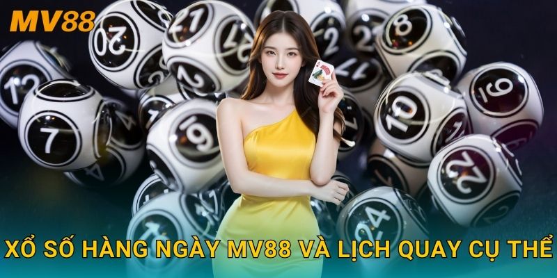 Xổ số hàng ngày MV88 và lịch quay cụ thể