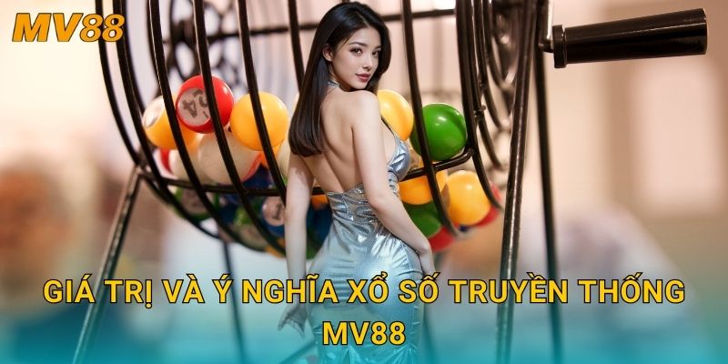Xổ số truyền thống lâu đời MV88 giữ trọn nét văn hóa giải trí dân gian 3 Giá trị và ý nghĩa xổ số truyền thống MV88
