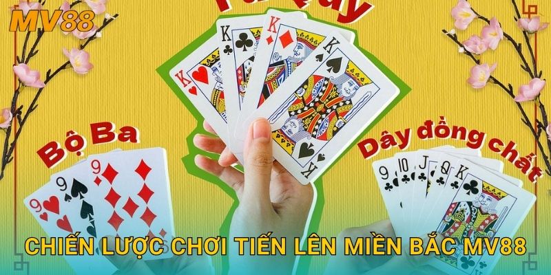 Chiến lược chơi Tiến Lên Miền Bắc MV88