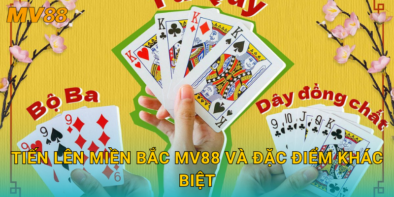 Tiến Lên Miền Bắc MV88 và đặc điểm khác biệt